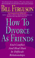 How To Divorce As Friends by Bill Ferguson